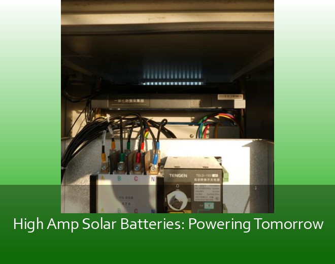 High Amp Solar Batteries: Powering Tomorrow
